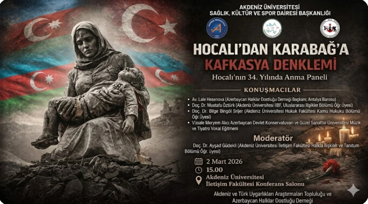 Akdeniz &Uuml;niversitesi&rsquo;nde Anlamlı Panel: "Hocalı&rsquo;dan Karabağ&rsquo;a Kafkasya Denklemi"