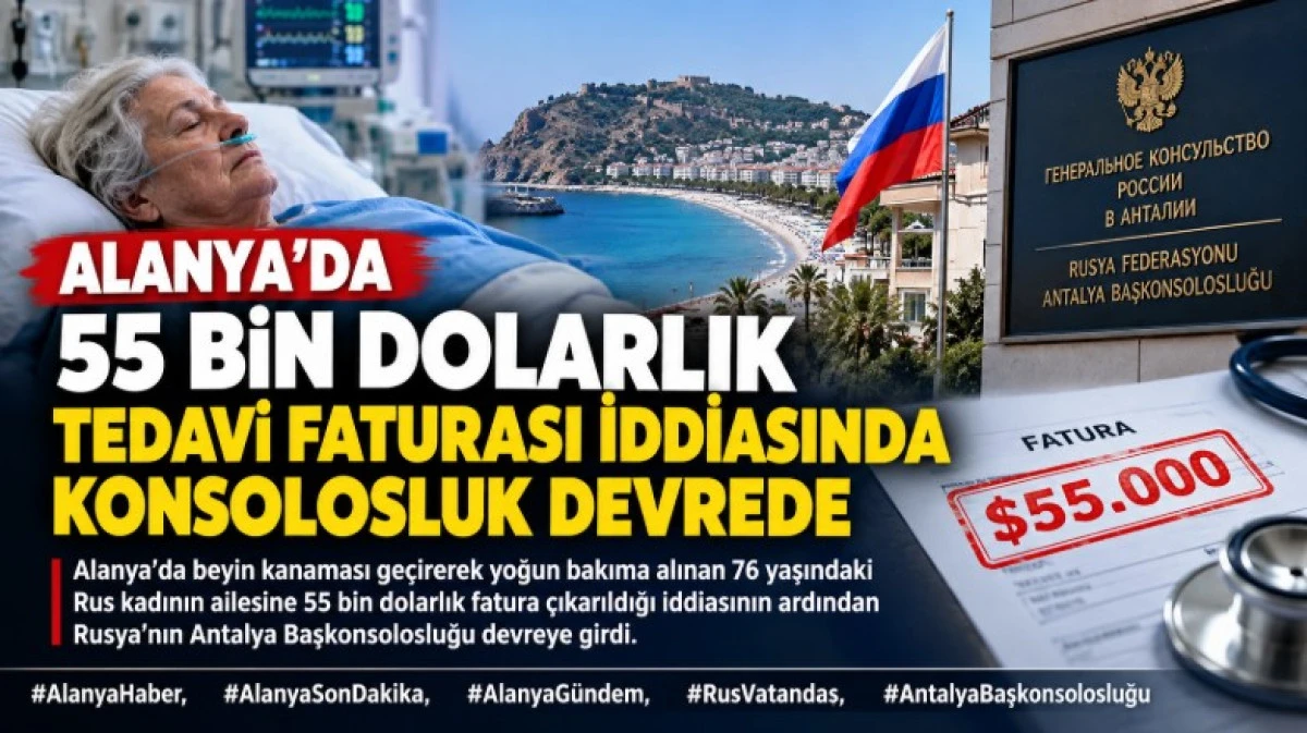 Alanya&rsquo;da 55 Bin Dolarlık Tedavi Faturası İddiasında Konsolosluk Devrede
