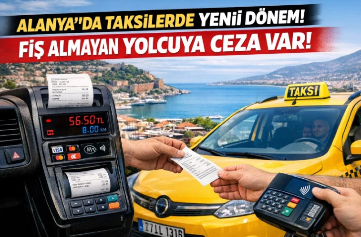 Alanya&rsquo;da Taksilere Yeni D&ouml;nem: Fiş Almayan Yolcuya Da Ceza Var