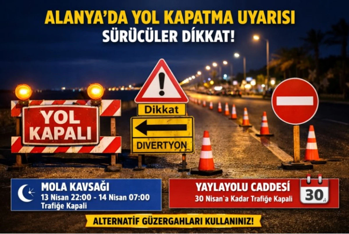Alanya&rsquo;da Yol Kapatma Uyarısı: S&uuml;r&uuml;c&uuml;ler Dikkat