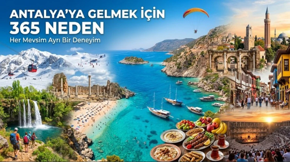 Antalya&rsquo;ya Gelmek İ&ccedil;in 365 Neden: Her Mevsim Ayrı Bir Deneyim