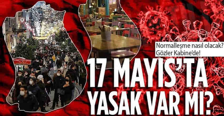 17 Mayıs'tan sonra nasıl olacak? Hafta sonu ve hafta içi sokağa çıkma yasağı devam edecek mi?