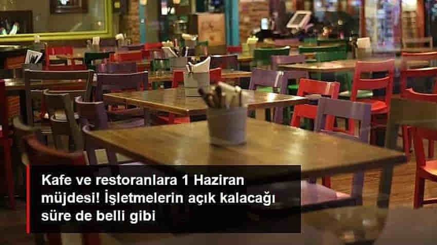 1 Haziran'da kafeler ve restoranlar açılıyor mu? Kaça kadar açık olacak?