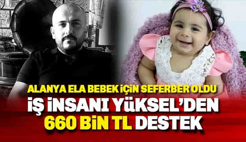 İş İnsanı Abdulhani Y&uuml;ksel'den Ela Bebek i&ccedil;in 660 BİN TL destek