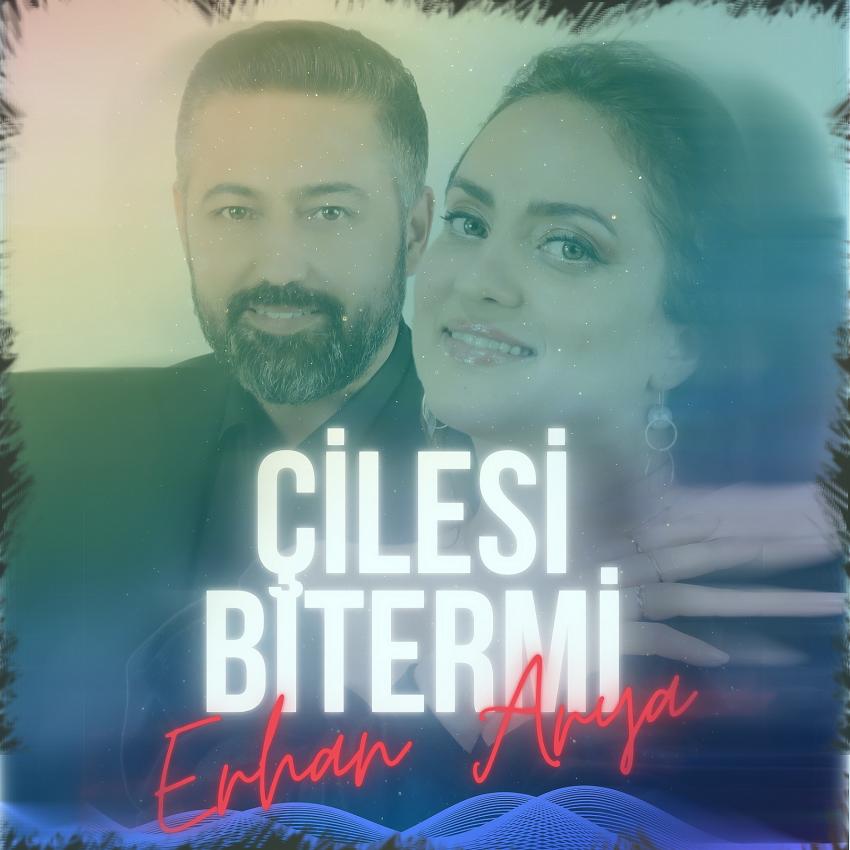 Erhan Şahin & Arya (Can–Çilesi Biter mi)